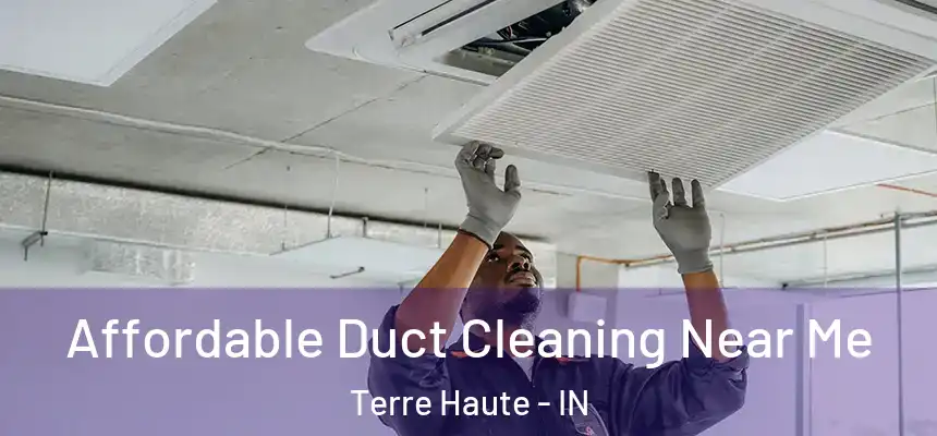  Affordable Duct Cleaning Near Me Terre Haute - IN