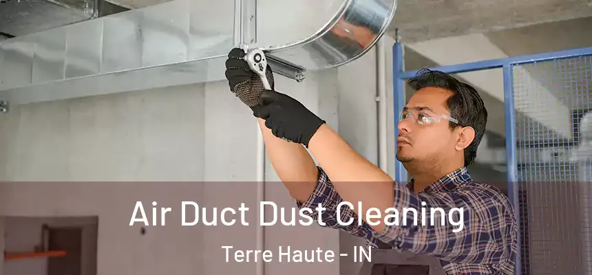  Air Duct Dust Cleaning Terre Haute - IN