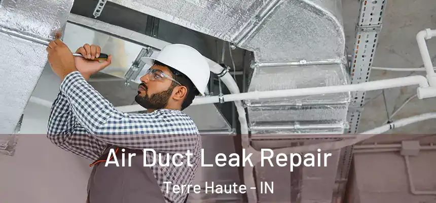  Air Duct Leak Repair Terre Haute - IN