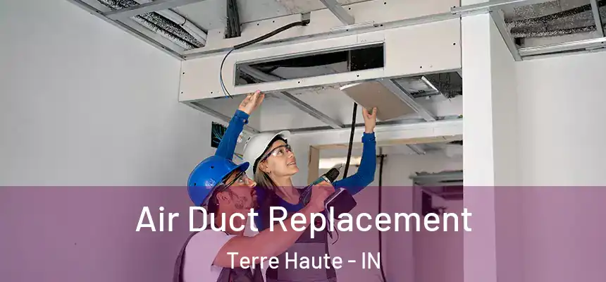 Air Duct Replacement Terre Haute - IN