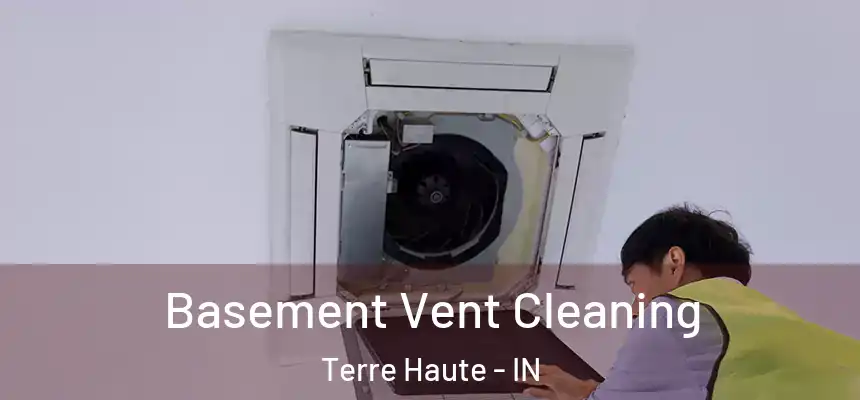  Basement Vent Cleaning Terre Haute - IN