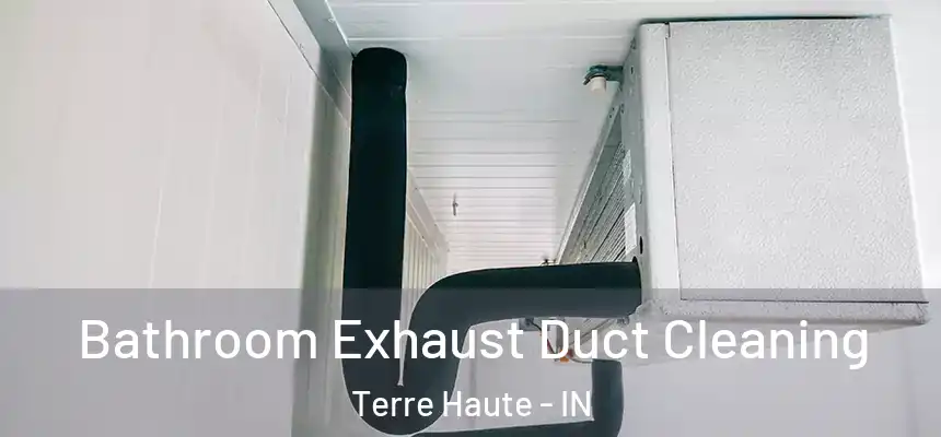  Bathroom Exhaust Duct Cleaning Terre Haute - IN