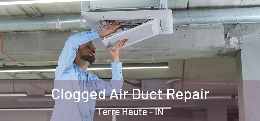 Clogged Air Duct Repair Terre Haute - IN