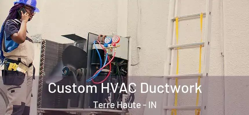 Custom HVAC Ductwork Terre Haute - IN