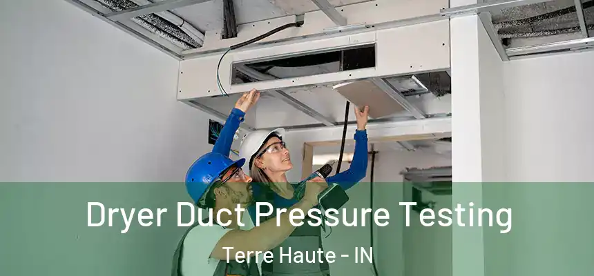 Dryer Duct Pressure Testing Terre Haute - IN