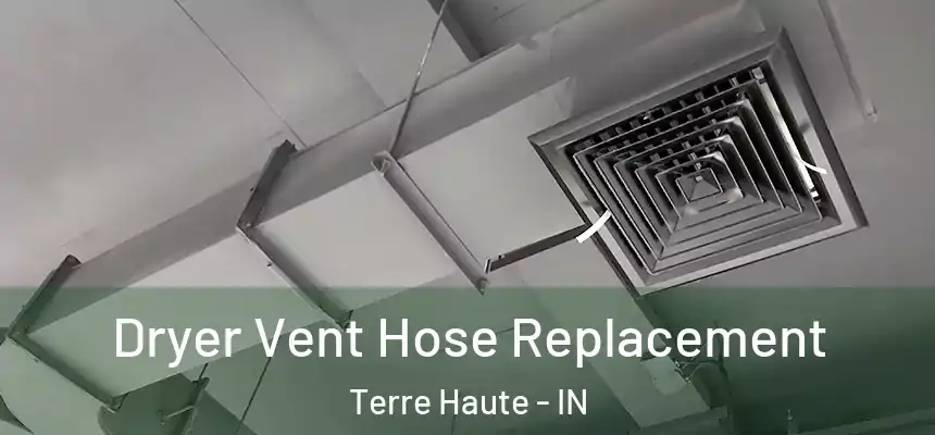 Dryer Vent Hose Replacement Terre Haute - IN