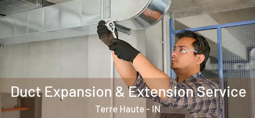  Duct Expansion & Extension Service Terre Haute - IN