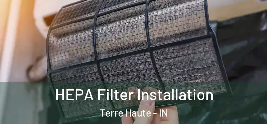 HEPA Filter Installation Terre Haute - IN