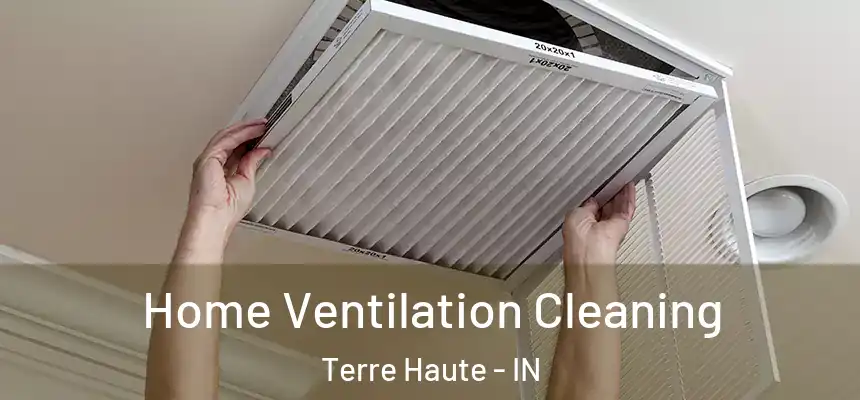 Home Ventilation Cleaning Terre Haute - IN