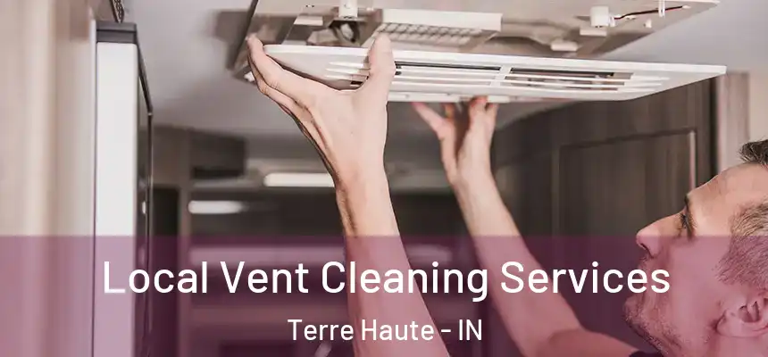 Local Vent Cleaning Services Terre Haute - IN