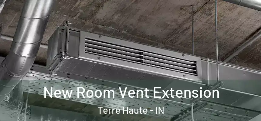New Room Vent Extension Terre Haute - IN