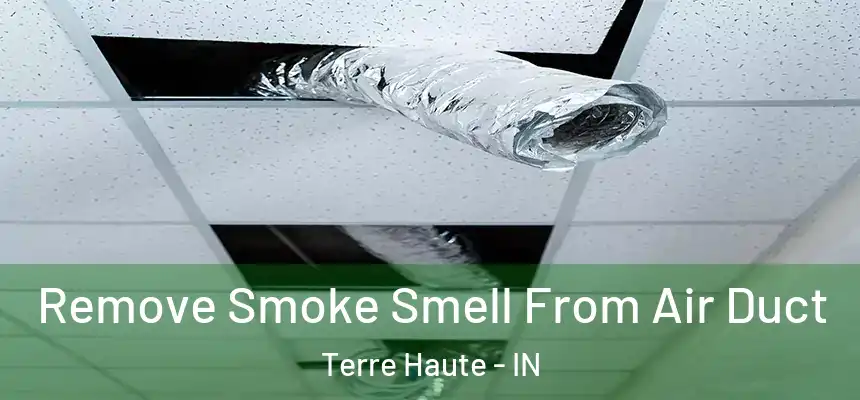 Remove Smoke Smell From Air Duct Terre Haute - IN