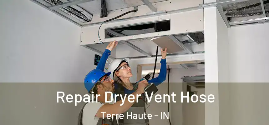 Repair Dryer Vent Hose Terre Haute - IN