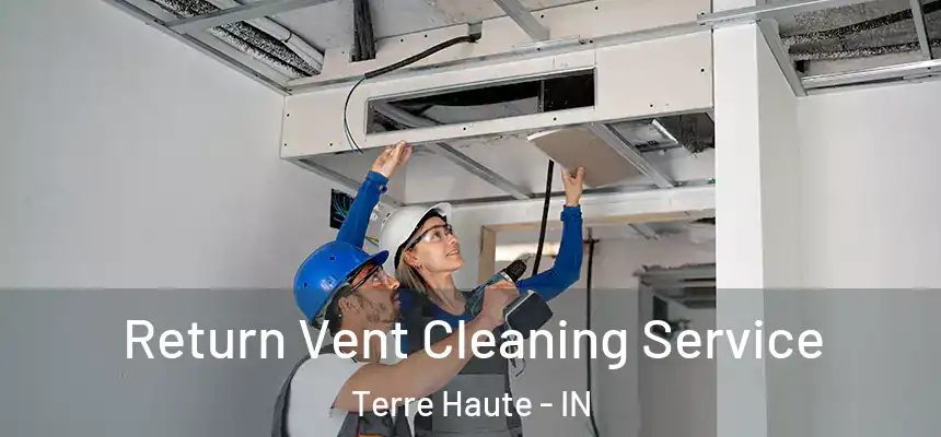 Return Vent Cleaning Service Terre Haute - IN