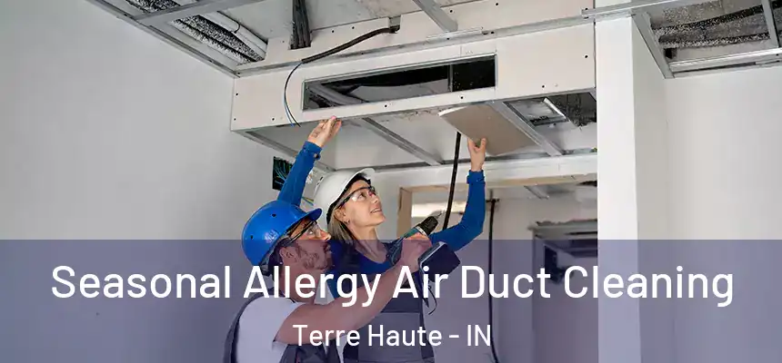  Seasonal Allergy Air Duct Cleaning Terre Haute - IN