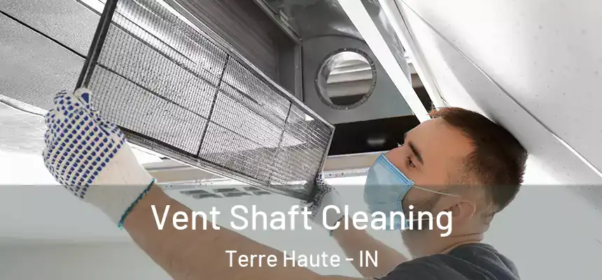Vent Shaft Cleaning Terre Haute - IN