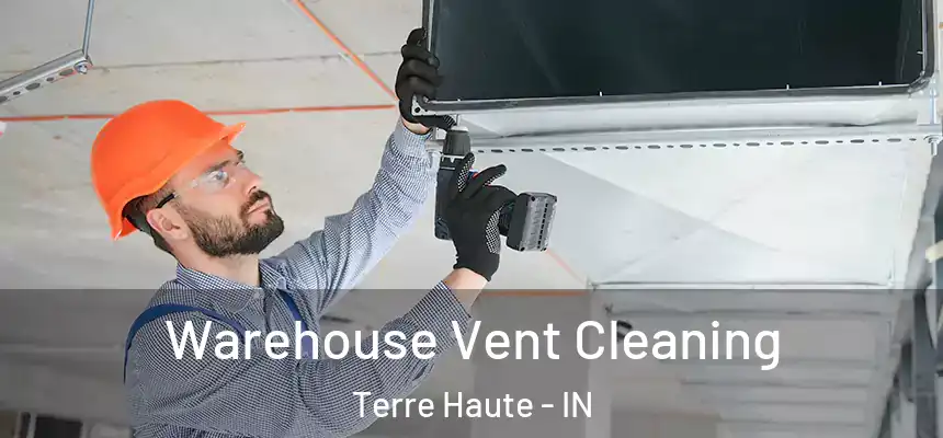 Warehouse Vent Cleaning Terre Haute - IN